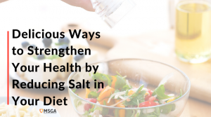 Delicious Ways to Strengthen Your Health by Reducing Salt in Your Diet